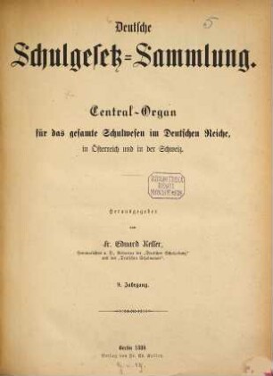 Deutsche Schulgesetz-Sammlung : Zentral-Organ für das gesamte Schulwesen im Deutschen Reiche, in Österreich u. in der Schweiz. 9. 1880