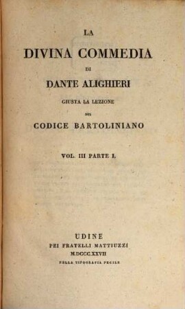 La divina commedia di Dante Alighieri : giusta la lezione del codice Bartoliniano, 3,1