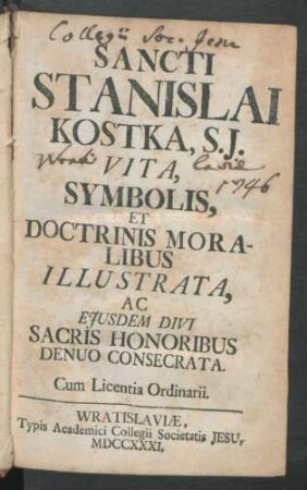 Sancti Stanislai Kostka, S.J. Vita, Symbolis, Et Doctrinis Moralibus Illustrata, Ac Eiusdem Divi Sacris Honoribus Denuo Consecrata