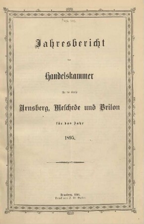 für das Jahr 1895: Jahresbericht der Handelskammer für die Kreise Arnsberg, Brilon und Meschede / Handelskammer für die Kreise Arnsberg, Brilon und Meschede
