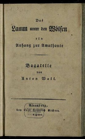 Das Lamm unter den Wölfen : ein Anhang zur Amathonte ; Bagatelle