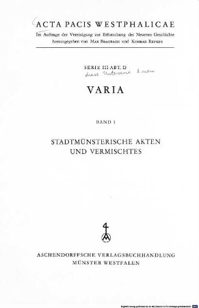 Acta pacis Westphalicae. 3,D,1, Ser. 3, Abt. D. Varia ; Bd. 1. Stadtmünsterische Akten und Vermischtes