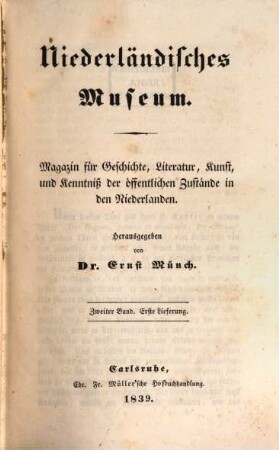 Niederländisches Museum : Magazin für Geschichte, Literatur, Kunst u. Kenntniss d. öffentl. Zustände in d. Niederlanden. 2. 1839/41