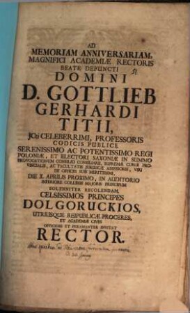 Ad memoriam anniversariam, Magnifici Academiae Rectoris beate defuncti Domini D. Gottlieb Gerhardi Titii, ICti ... die X. Aprilis ... solenniter recolendam ... invitat Rector : [insunt adhuc quaedam ad Titii vitae curriculum spectantia, aut. Joh. Cypriano]