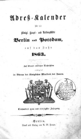 1863: Adreß-Kalender für die königl. Haupt- und Residenzstädte Berlin und Potsdam, sowie Charlottenburg : auf das Jahr ...