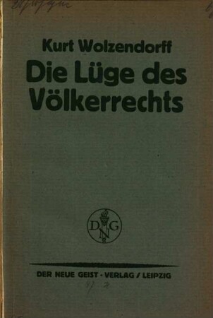 Die Lüge des Völkerrechts : der Krieg als Rechts-Institution und das Problem des Völkerbundes im Gedankensystem des Völkerrechts