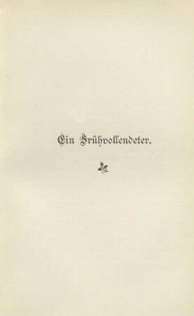 I. Ein Frühvollendeter