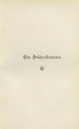 I. Ein Frühvollendeter