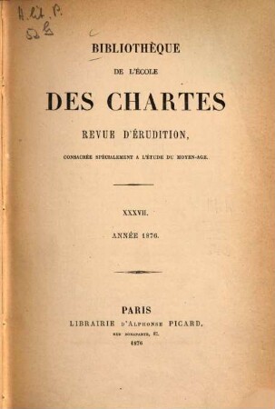 Bibliothèque de l'Ecole des Chartes : revue d'érudition. 37. 1876