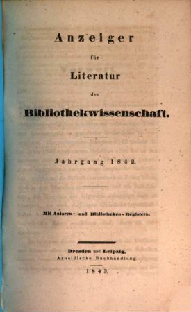 Anzeiger für Literatur der Bibliothekwissenschaft. 1842 (1843)