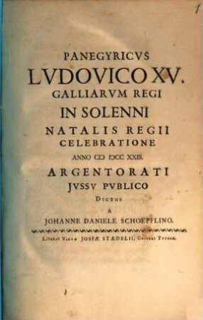 Panegyricus Ludovico XV. Galliarum regi in solenni natalis regii celebratione anno 1723 Argentorati iussu publico dictus