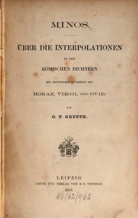 Minos : über d. Interpolationen in d. röm. Dichtern ; mit besonderer Rücksicht auf Horaz, Virgil u. Ovid