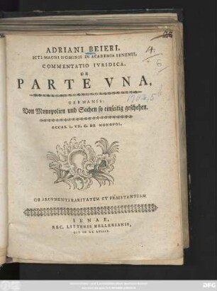 Adriani Beieri, Icti Magni Nominis in Academia Ienensi. Commentatio Ivridica, De Parte Vna, Germanis: Von Monopolien und Sachen so einseitig geschehen : Occas. L. Vn. C. De Monopol.
