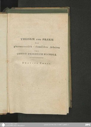 2: Theorie und Praxis der pharmaceutisch-chemischen Arbeiten, oder Darstellung der Bereitungsmethoden der wichtigsten pharmaceutisch-chemischen Präparate, ...