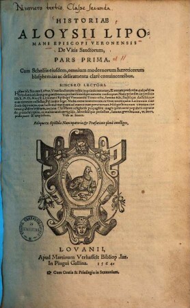 Historiae Aloysii Lipomani Episcopi Veronensis De Vitis Sanctorum, Pars ... : Cum Scholiis eiusdem, omnium modernorum haereticorum blasphemias ac deliramenta clarè conuincentibus, 1