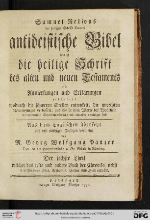 6. Theil: Samuel Nelsons der heiligen Schrift Doctors antideistische Bibel das ist die heilige Schrift des alten und neuen Testaments: mit Anmerkungen und Erklärungen erläutert wodurch die schweren Stellen entwickelt, die unrechten Uebersetzungen verbessert, und die in dem Worte der Wahrheit vorkommenden Scheinwidersprüche mit einander vereiniget sind: welcher das erste und andere Buch der Chronika, nebst den Büchern Esra, Nehemia, Esther und Hiob enthält