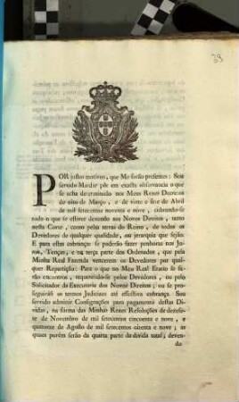 Por justos motivos, que Me forão presentes: Sou servida Mardar pôr em exacta observancia o que se ancha determinado nos Meus Reaes Decretos de oito de Marco, e de vinte e sete de Abril de mil setecentos noventa e nove, ... : [Palacio de Quéluz em vinte oito de Janeiro de mil e oitocentos]