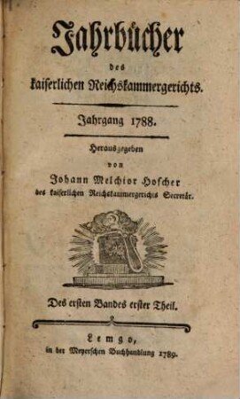 Jahrbücher des Kaiserlichen Reichskammergerichts. 1. 1788 (1789)