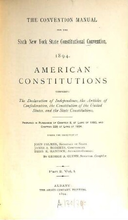 The convention manual for the sixth New York State constitutional convention 1894, 1,2. American constitutions, comprising the declaration of independence, the articles of confederation, the constitution of the United States, and the State constitutions