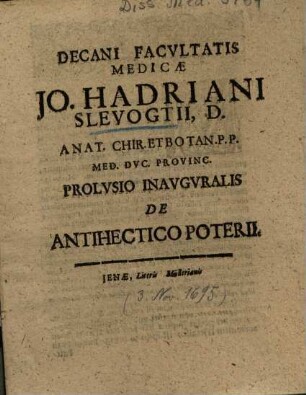 Decani Facvltatis Medicae Jo. Hadriani Slevogtii ... Prolvsio Inavgvralis De Antihectico Poterii