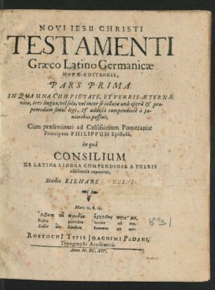 1: Cum praeliminari ad Celsissimum Pomeraniae Principem Philippum Epistola, in qua Consilium De Latina Lingua Compendiose A Pueris addiscenda exponitur : In Qua Una Cum Pietate, Et Verbis Aeternae vitae, tres linguae, vel solae, vel inter se collatae una opera & propemodum simul legi, & addisci compendiose a iunioribus possint