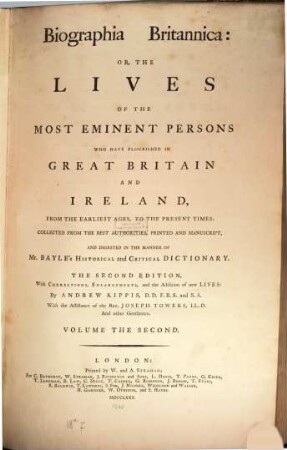 Biographia Britannica: Or, The Lives Of The Most Eminent Persons Who Have Flourished in Great Britain And Ireland From The Earliest Ages, To The Present Times : Collected From The Best Authorities, Printed And Manuscript, And Digested In The Manner Of Mr. Bayle's Historical and Critical Dictionary. 2