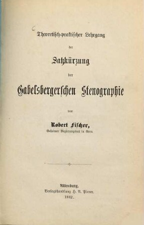 Theoretisch-praktischer Lehrgang der Satzkürzung der Gabelsbergerschen Stenographie