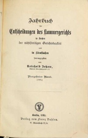 Jahrbuch für Entscheidungen des Kammergerichts in Sachen der freiwilligen Gerichtsbarkeit, in Kosten-, Stempel- und Strafsachen. 14. 1895