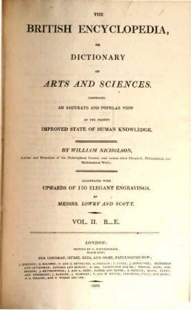 The British encyclopedia, or dictionary of arts and sciences : comprising an accurate and popular view of the present improved state of human knowledge ; illustrated with upwards of 150 elegant engravings, 2. B - E