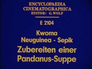 Kwoma (Neuguinea, Sepik) - Zubereiten einer Pandanus-Suppe