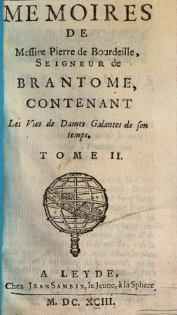 Memoires de Messire Pierre de Bourdeille, Seigneur de Brantome, contenant les vies de dames galantes de son temps, 2