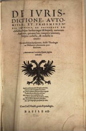 De Ivrisdictione, Avtoritate, Et Praeeminentia Imperiali, Ac Potestate Ecclesiastica, deque Iuribus regni & Imperij uariorum Authorum, qui ante haec tempora uixerunt, scripta