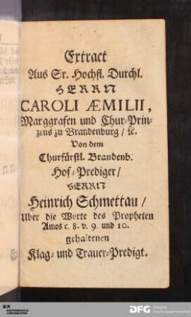 Extract Aus Sr. Hochfl. Durchl. HERRN CAROLI ÆMILI ... gehaltenen Klag- und Trauer-Predigt.
