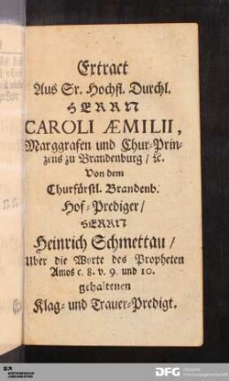 Extract Aus Sr. Hochfl. Durchl. HERRN CAROLI ÆMILI ... gehaltenen Klag- und Trauer-Predigt.