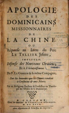 Apologie Des Dominicains Missionnaires De La Chine. Ou Réponse au Livre du Pere LeTellier Jesuite, Intitulé, Défense des Nouveaux Chrétiens; Et à L'éclaircissement Du P. LeGobien de la même Compagnie, Sur les honneurs que les Chinois rendent à Confucius & aux Morts