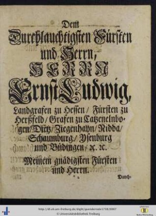 Dem Durchleuchtigsten Fürsten und Herrn, Herrn Ernst Ludwig, Landgrafen zu Hessen ...