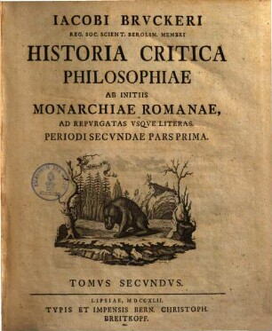 Historia critica philosophiae : a mundi incunabulis ad nostram usque aetatem deducta. 2, Ab initiis Monarchiae rom. ad repurgatas usque literas