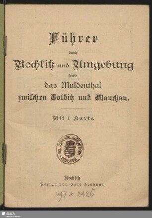 Führer durch Rochlitz und Umgebung sowie das Muldenthal zwischen Colditz und Glauchau
