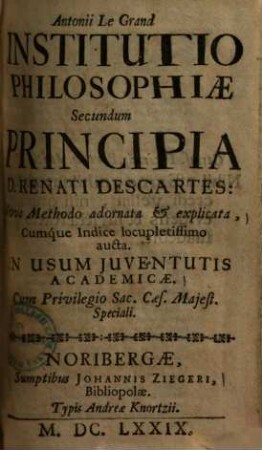 Institutio philosophiae, secundum principia D. Renati Descartes : Nova methodo adornata et explicata. Cumque indice locupletissimo aucta