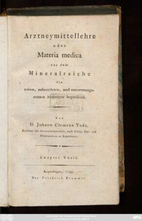 Theil 2: Arztneymittellehre oder Materia medica aus dem Mineralreiche die rohen, zubereiteten und zusammengesetzten Arztneyen begreifend