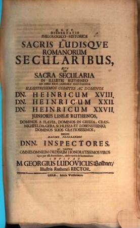 Diss. philol. hist. de sacris ludisque Romanorum secularibus : qua ad sacra secularia ... illustrissimos comites ac dominos Dn. Heinricum XVIII. ... iunioris lineae Ruthenos ... deinde maxime venerandos Dnn. inspectores ... invitat M. Georgius Ludovicus Goldner
