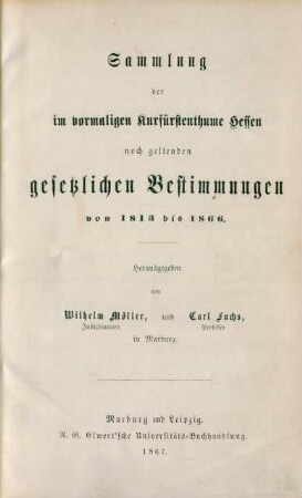 Sammlung der im vormaligen Kurfürstenthume Hessen noch geltenden gesetzlichen Bestimmungen von 1813 bis 1866