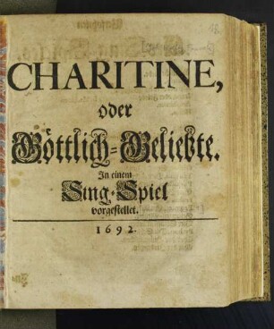 Charitine, oder Göttlich-Geliebte : In einem Sing-Spiel vorgestellet