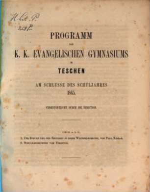 Programm des K.K. Evangelischen Gymnasiums in Teschen am Schlusse des Schuljahres ... veröffentlicht durch die Direction, 1865