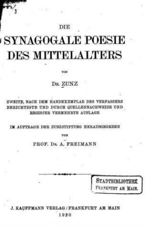 Die synagogale Poesie des Mittelalters / von Dr. Zunz ; Im Auftr. der Zunzstiftung hrsg. von A. Freimann