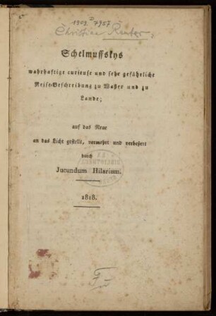 Schelmuffskys wahrhaftige curieuse und sehr gefährliche Reise-Beschreibung zu Waßer und zu Lande