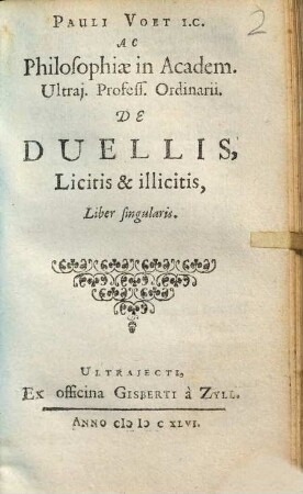 Pauli Voet De Duellis licitis & illicitis, liber singularis