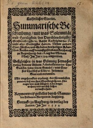 Kaiserlicher Eintritt : Summariche Beschreibung mit was Solennität Kais. Ruolphus II. auff den außgeschriebnen Reichstag zu Regenspurg d. 18. May 1594 eingeritten