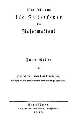 Was soll uns die Jubelfeyer der Reformation? : Zwey Reden