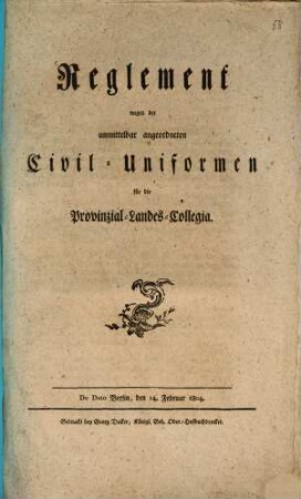 Reglement wegen der unmittelbar angeordneten Civil-Uniformen für die Provinzial-Landes-Collegia : De Dato Berlin, den 14. Februar 1804